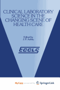 Clinical Laboratory Science in the Changing Scene of Health Care - Ashby, J P