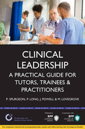 Clinical Leadership: A Practical Guide for Tutors & Trainees: Study Text