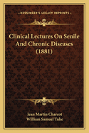 Clinical Lectures on Senile and Chronic Diseases (1881)