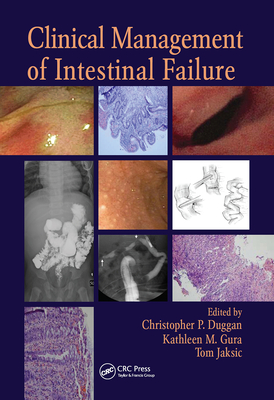 Clinical Management of Intestinal Failure - Duggan, Christopher P (Editor), and Gura, Kathleen M (Editor), and Jaksic, Tom (Editor)