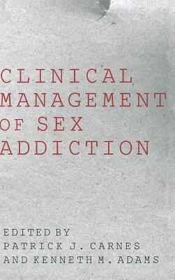 Clinical Management of Sex Addiction - Carnes, Patrick J (Editor), and Adams, Kenneth M (Editor)