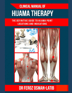 Clinical Manual of Hijama Therapy: The Definitive Guide to Hijama Point Locations and Indications