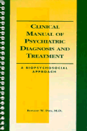 Clinical Manual of Psychiatric Diagnosis and Treatment: A Biopsychosocial Approach