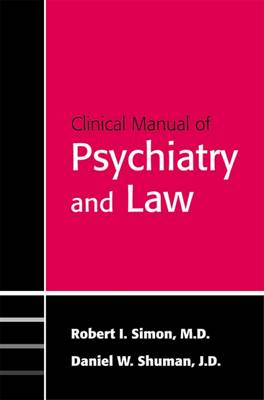 Clinical Manual of Psychiatry and Law - Simon, Robert I, and Shuman, Daniel W