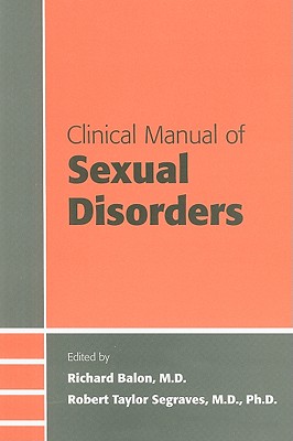 Clinical Manual of Sexual Disorders - Balon, Richard, MD (Editor), and Segraves, Robert Taylor, Dr. (Editor)
