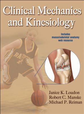 Clinical Mechanics and Kinesiology with Web Resource - Loudon, Janice K, and Manske, Robert C, and Reiman, Michael P