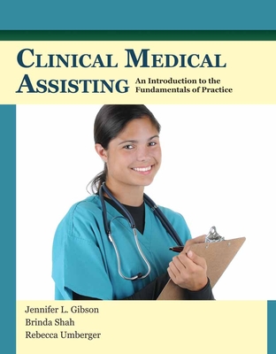 Clinical Medical Assisting: An Introduction to the Fundamentals of Practice - Gibson, Jennifer L, and Shah, Brinda, and Umberger, Rebecca