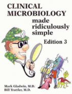 Clinical Microbiology Made Ridiculously Simple - Gladwin, Mark, and Trattler, Bill