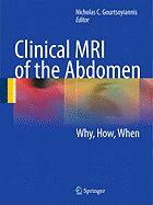 Clinical MRI of the Abdomen: Why, How, When