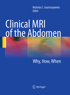 Clinical MRI of the Abdomen: Why, How, When - Gourtsoyiannis, Nicholas C (Editor)