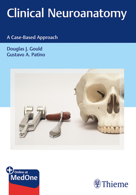 Clinical Neuroanatomy: A Case-Based Approach - Gould, Douglas J, and Patino, Gustavo A