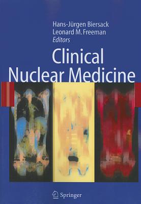 Clinical Nuclear Medicine - Biersack, Hans-Jrgen (Editor), and Freeman, Leonard M. (Editor)