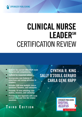 Clinical Nurse Leader Certification Review, Third Edition - King, Cynthia R, PhD, Msn, NP, RN, Faan (Editor), and Gerard, Sally, RN, Cde (Editor), and Rapp, Carla Gene, PhD, RN (Editor)