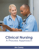 Clinical Nursing: A Process Approach