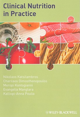 Clinical Nutrition in Practice - Katsilambros, Nikolaos (Editor), and Dimosthenopoulos, Charilaos (Editor), and Kontogianni, Meropi D (Editor)