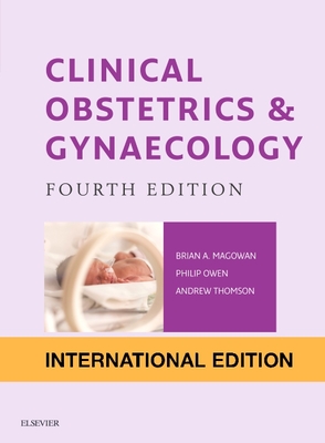 Clinical Obstetrics and Gynaecology International Edition - Owen, Philip, MB, BCh, MD (Editor), and Magowan, Brian A. (Editor), and Thomson, Andrew, MD (Editor)