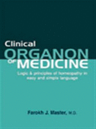 Clinical Organon of Medicine: Logic & Principles of Homeopathy in Easy & Simple Language