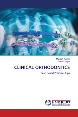 Clinical Orthodontics - Kumar, Mukesh, and Goyal, Manish