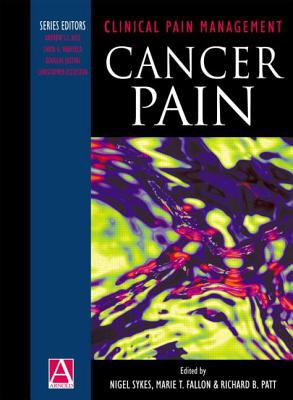 Clinical Pain Management: Cancer Pain - Sykes, Nigel, and T Fallon, Marie, and B Patt, Richard