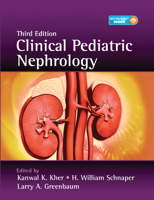 Clinical Pediatric Nephrology - Kher, Kanwal (Editor), and Schnaper, H. William (Editor), and Greenbaum, Larry A. (Editor)