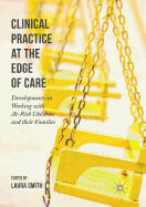 Clinical Practice at the Edge of Care: Developments in Working with At-Risk Children and Their Families