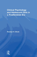 Clinical Psychology and Adolescent Girls in a Postfeminist Era