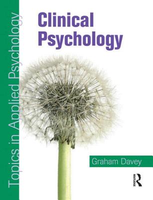 Clinical Psychology: Topics in Applied Psychology - Davey, Graham