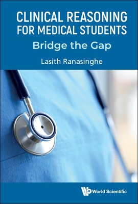 Clinical Reasoning for Medical Students: Bridge the Gap - Ranasinghe, Lasith