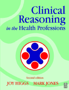 Clinical Reasoning in the Health Professions - Jones, Mark A, PT, and Higgs, Joy, Am, PhD, BSC