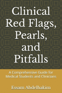Clinical Red Flags, Pearls, and Pitfalls: A Comprehensive Guide for Medical Students and Clinicians