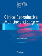 Clinical Reproductive Medicine and Surgery: A Practical Guide - Falcone, Tommaso, MD (Editor), and Hurd, William W (Editor)