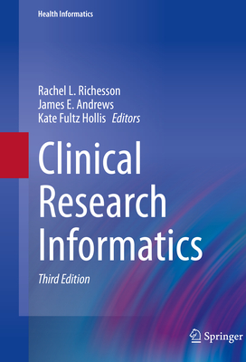 Clinical Research Informatics - Richesson, Rachel L (Editor), and Andrews, James E (Editor), and Fultz Hollis, Kate (Editor)