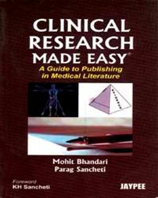 Clinical Research Made Easy: A Guide to Publishing in Medical Literature - Bhandari, Mohit, and Sancheti, Parag