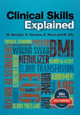 Clinical Skills Explained - Akunjee, Muhammed, and Akunjee, Nazmul, Dr., and Maan, Zeshaan, Dr.