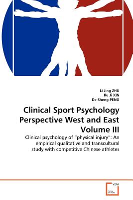 Clinical Sport Psychology Perspective West and East Volume III - Zhu, Li Jing, and Ji Xin, Ru, and Sheng Peng, De