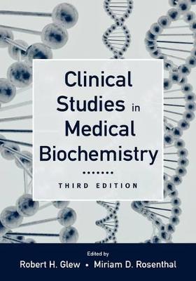 Clinical Studies in Medical Biochemistry, 3rd edition - Glew, Robert H (Editor), and Rosenthal, Miriam D (Editor)