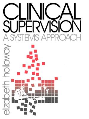 Clinical Supervision: A Systems Approach - Holloway, Elizabeth L