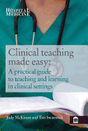 Clinical Teaching Made Easy: A Practical Guide to Teaching and Learning in a Clinical Setting