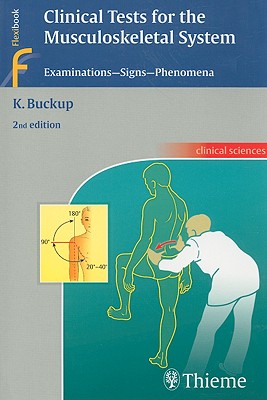 Clinical Tests for the Musculoskeletal System: Examinations - Signs - Phenomena - Buckup, Klaus