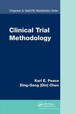 Clinical Trial Methodology - Peace, Karl E., and Chen, Ding-Geng (Din)