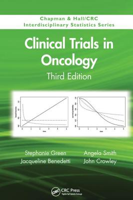 Clinical Trials in Oncology, Third Edition - Green, Stephanie, and Benedetti, Jacqueline, and Smith, Angela