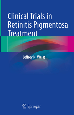 Clinical Trials in Retinitis Pigmentosa Treatment - Weiss, Jeffrey N