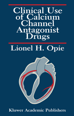 Clinical Use of Calcium Channel Antagonist Drugs - Opie, Lionel H