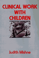 Clinical Work with Children - Mishne, Judith Marks, Dsw