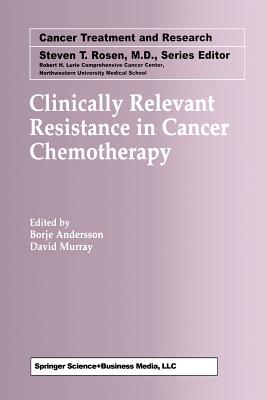 Clinically Relevant Resistance in Cancer Chemotherapy - Andersson, Borje (Editor), and Murray, David (Editor)