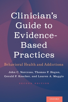 Clinician's Guide to Evidence-Based Practices: Behavioral Health and Addictions - Norcross, John C, PhD, Abpp, and Hogan, Thomas P, and Koocher, Gerald P