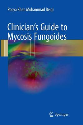 Clinician's Guide to Mycosis Fungoides - Khan Mohammad Beigi, Pooya