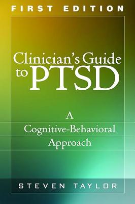 Clinician's Guide to Ptsd, First Edition: A Cognitive-Behavioral Approach - Taylor, Steven, PhD