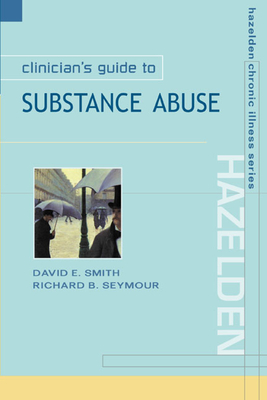 Clinician's Guide to Substance Abuse - Smith, David E, M.D., and Seymour, Richard B, Ma