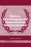 Clinton, Peacekeeping and Humanitarian Interventionism: Rise and Fall of a Policy